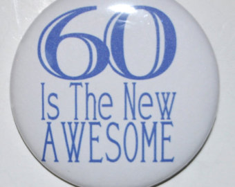 60 Is The New Awesome 60th Birthday Party Button 60 Year Old 2 1 4