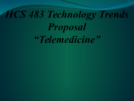 Hcs 483 Technology Trends Proposal Telemedicine