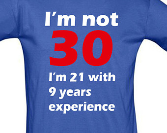 Not 30i M 21 With 9 Years Experiencebirthday Giftbirthday Shirt