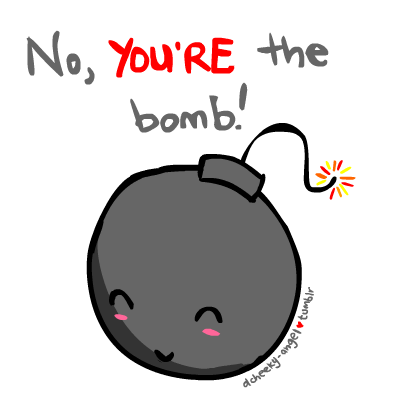 You Re The Bomb By Dcheeky Angel On Deviantart