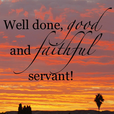 Well Done Good And Faithfu L Servant    Matthew 25 21 Niv