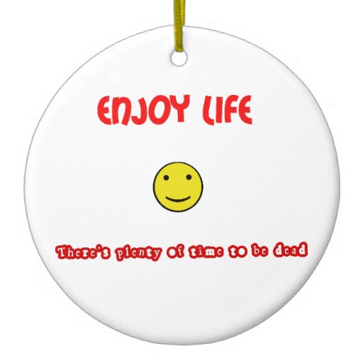Funny Quotes Enjoy Life Double Sided Ceramic Round Christmas Ornament    