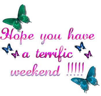 Hope You Have A Terrific Weekend     Days   Weekend    Myniceprofile