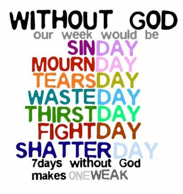 Without God Our Week Would Be Sinday Mournday Tearsday
