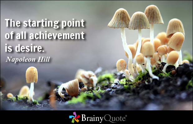 The Starting Point Of All Achievement Is Desire    Napoleon Hill