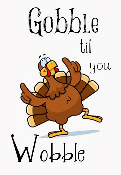 Gobble Til You Wobble Free Printable   Click And Save This Jpeg
