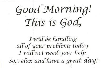 Good Morning This Is God I Will Be Handling All Of Your Problems