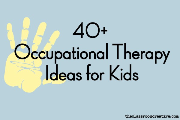 Occupational Therapy Ideas For Kids Occupational Therapy Ideas For