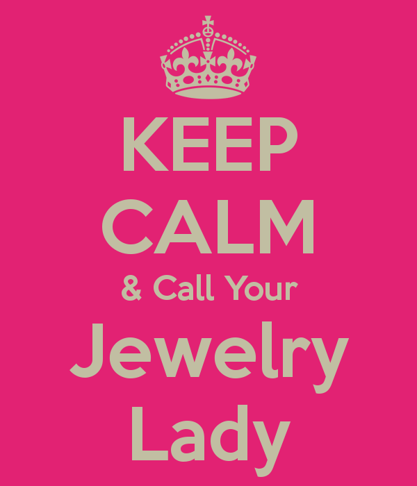 Keep Calm   Call Your Jewelry Lady   Keep Calm And Carry On Image    