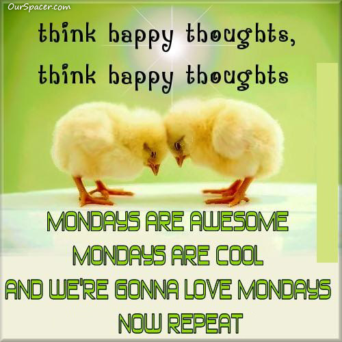 Think Happy Thoughts Mondays Are Awesome Mondays Are Cool And We Re