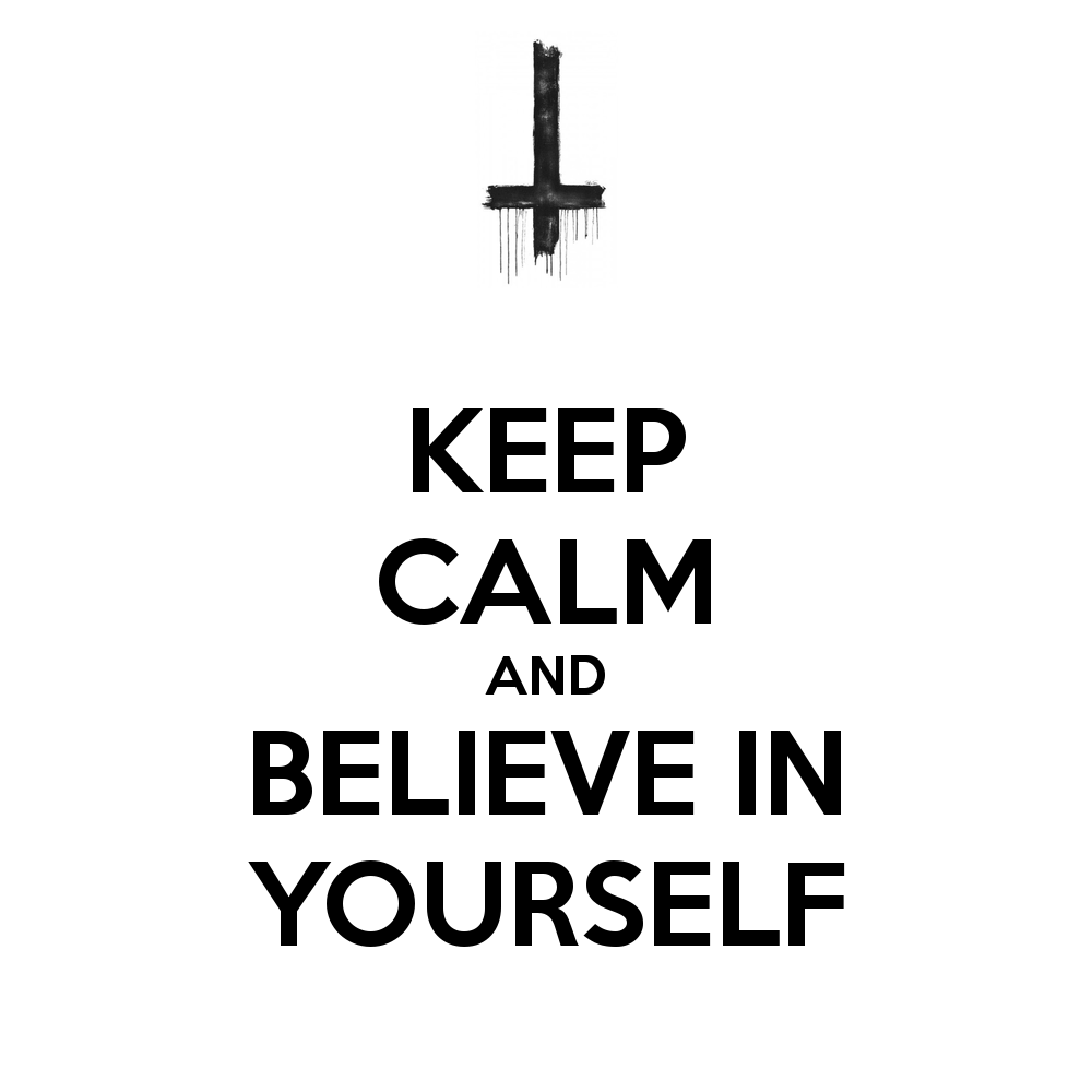 Keep Calm And Believe In Yourself   Keep Calm And Carry On Image