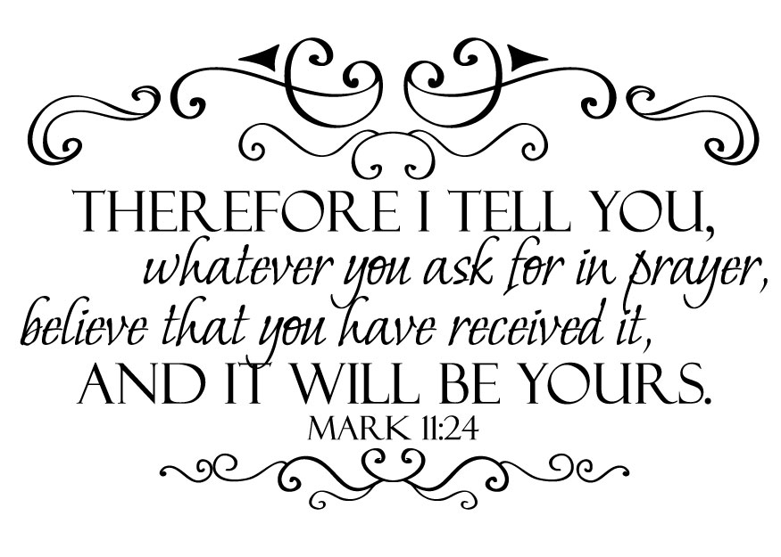 Say To You All Things For Which You Pray And Ask Believe That You