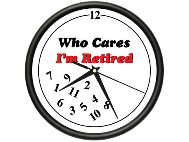 Who Cares I M Retired   Clock