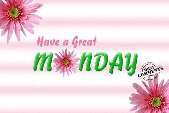 Have A Great Monday   Trulygraphics Com