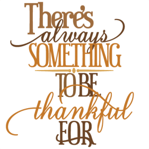 There S Always Something To Be Thankful For