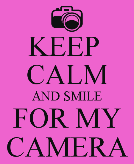 Smile For The Camera And Smile For My Camera