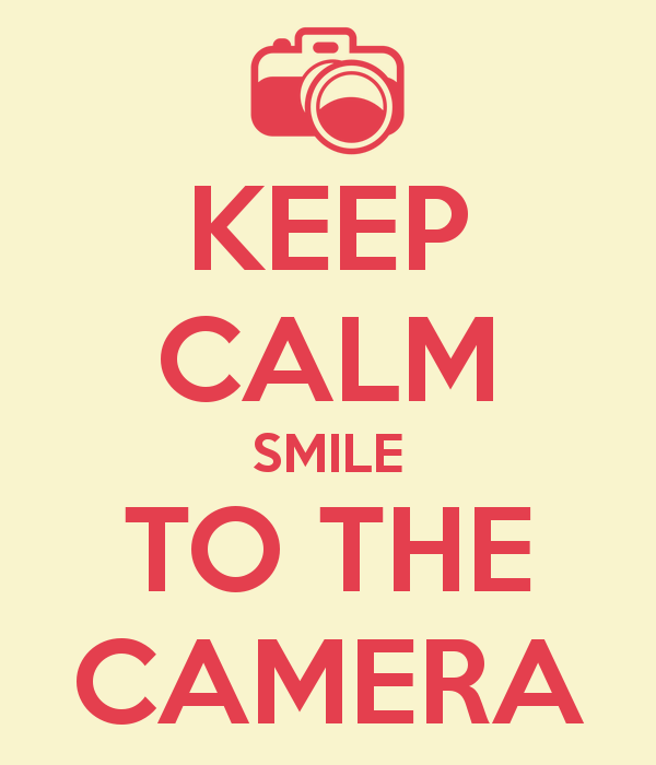 Smile For The Camera Keep Calm Smile To The Camera