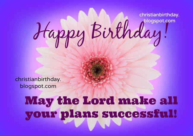 Happy Birthday May Your Plans Be Successful  Free Christian Quotes    