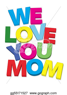 Stock Illustration   We Love You Mom  Clipart Gg55171527   Gograph